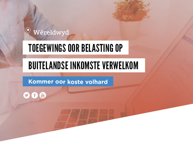 Toegewings oor belasting op buitelandse inkomste verwelkom – Kommer oor koste volhard 